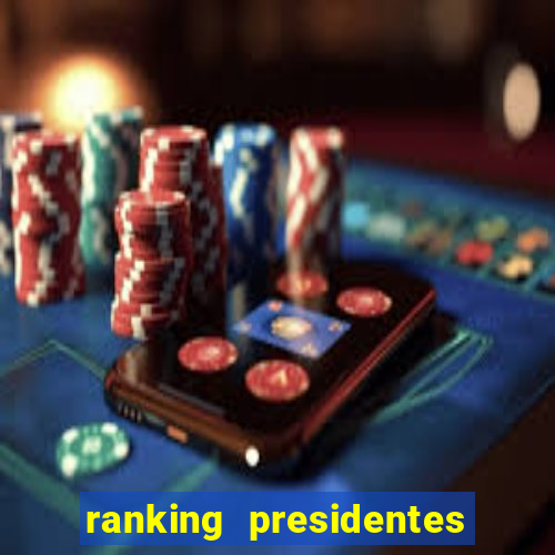 ranking presidentes do brasil